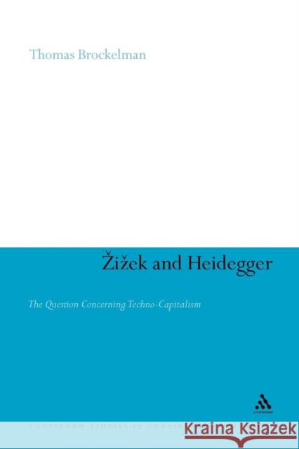 Zizek and Heidegger: The Question Concerning Techno-Capitalism Brockelman, Thomas 9781441199294 Continuum Studies in Continental Philosophy