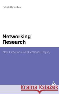 Networking Research: New Directions in Educational Enquiry Carmichael, Patrick 9781441199430 Continuum