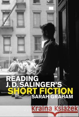 Reading J. D. Salinger's Short Fiction Sarah Graham 9781441199713