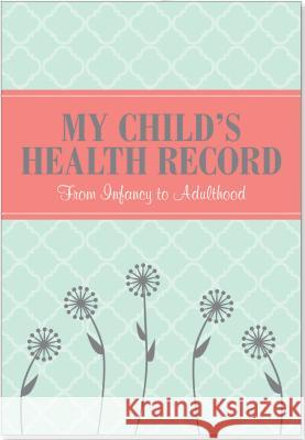 My Child's Health Record: From Infancy to Adulthood Pauper Press Peter 9781441313843 Peter Pauper Press