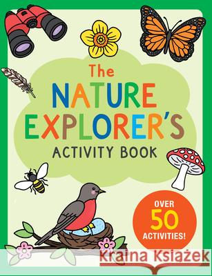 The Nature Explorer's Activity Book: Over 50 Activities! Martha Day Zschock 9781441337160 Peter Pauper Press