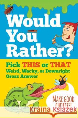 Would You Rather?: Pick This or That Weird, Wacky, or Downright Gross Answer  9781441339836 Peter Pauper Press