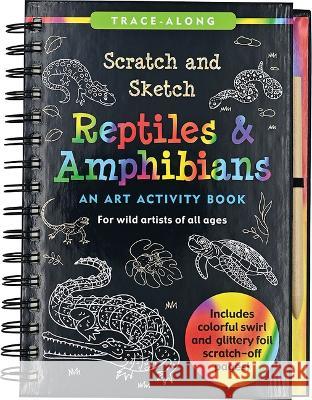 Scratch & Sketch Reptiles & Amphibians Sarah Longstreth T. Levy Martha Zschock 9781441341310 Peter Pauper Press