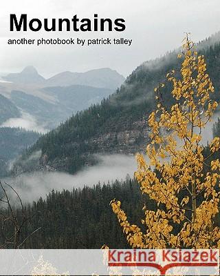 Mountains: Another Photobook By Patrick Talley Talley, Patrick 9781441400154 Createspace
