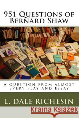 951 Questions of Bernard Shaw L. Dale Richesin 9781441401533 Createspace