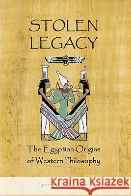Stolen Legacy: The Egyptian Origins Of Western Philosophy James, George G. M. 9781441401793 Createspace