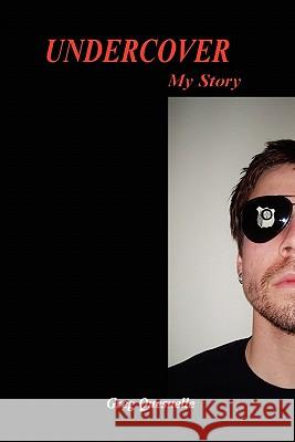 Undercover - My Story By Greg Quesnelle Quesnelle, Greg 9781441402318 Createspace