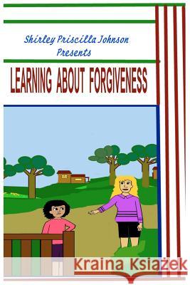 Learning About Forgiveness Johnson, Shirley Priscilla 9781441402875 Createspace