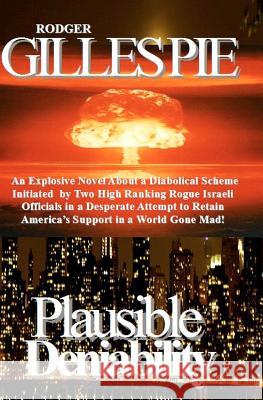 Plausible Deniability Rodger Gillespie 9781441403612 Createspace