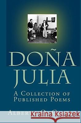 Dona Julia: A Collection Of Published Poems Cappas, Alberto O. 9781441403988 Createspace