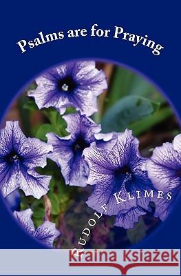 Psalms Are For Praying: Toward A Mindset Of Faith Klimes, Rudolf 9781441405388