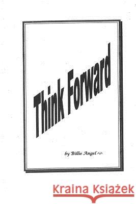 Think Forward Billie Angel 9781441405500 Createspace