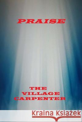 Praise The Village Carpenter Charles Lee Emerson 9781441406668