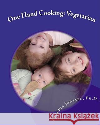 One Hand Cooking: Vegetarian Claudia Johnse 9781441407245 Createspace
