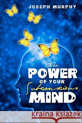 The Power of Your Subconscious Mind Joseph Murphy 9781441408174 Createspace