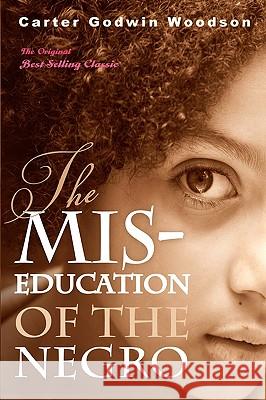 The Mis-Education of the Negro Carter Godwin Woodson 9781441408235 Createspace