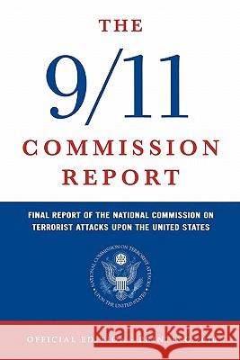 The 9/11 Commission Report: Final Report of the National Commission on Terrorist Attacks Upon the United States (Official Edition) National Commission on Terrorist Attacks 9781441408310