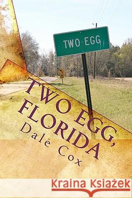 Two Egg, Florida: A Collection of Ghost Stories, Legends and Unusual Facts Dale Cox 9781441409751 Createspace
