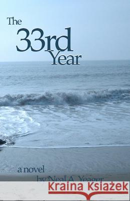 The 33rd Year Neal A. Yeager 9781441410931 Createspace