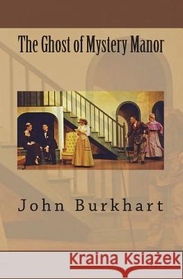 The Ghost Of Mystery Manor Burkhart, John 9781441411501