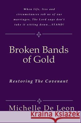 Broken Bands Of Gold: Restoring The Covenant De Leon, Michelle 9781441411754