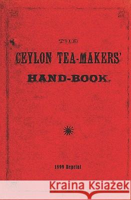 The Ceylon Tea-Makers' Handbook - 1899 Reprint Thornton Pett 9781441411822 Createspace