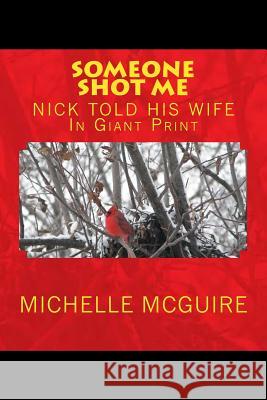 SOMEONE SHOT ME, NICK TOLD HIS WIFE In Giant Print McGuire, Nick 9781441412362