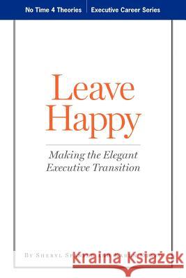 Leave Happy: Making The Elegant Executive Transition Otazo, Karen 9781441413758 Createspace