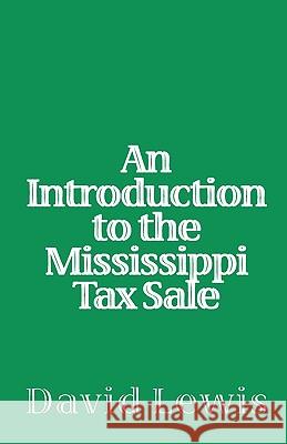 An Introduction To The Mississippi Tax Sale Lewis, David 9781441413802