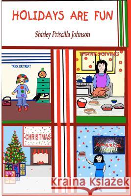 Holidays Are Fun! Shirley Priscilla Johnson 9781441415264 Createspace