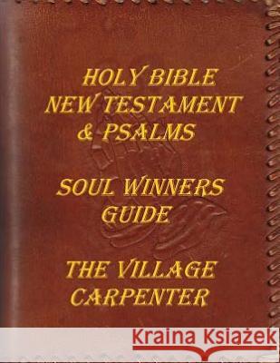 Holy Bible New Testament & Psalms: Soul Winner's Guide The Village Carpenter Joy Renee Blackburn The Village Carpenter Publishin 9781441419859 Createspace Independent Publishing Platform