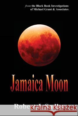 Jamaica Moon Robert J. Sadler 9781441427625 Createspace