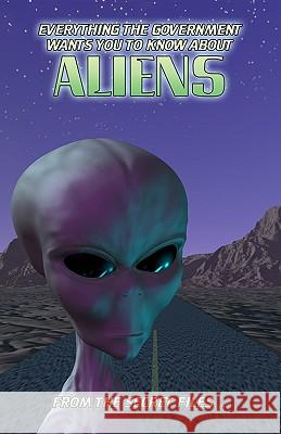 Everything The Government Wants You To Know About Aliens: From The Secret Files Sullivan, Manwolf 9781441430342 Createspace