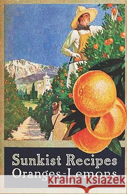 Sunkist Recipes Oranges-Lemons - 1916 Reprint Miss Alice Bradley 9781441435903 Createspace