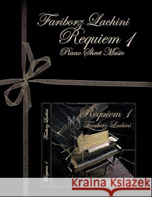 Requiem 1 Piano Sheet Music: Original Solo Piano Pieces Fariborz Lachini 9781441436245 Createspace