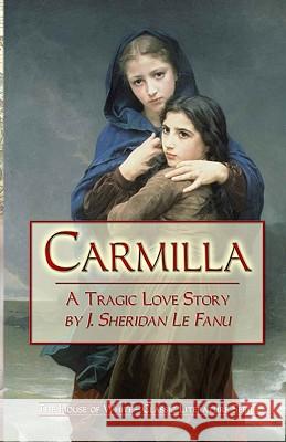 Carmilla: A Tragic Love Story By J. Sheridan Le Fanu Le Fanu, J. Sheridan 9781441436313 Createspace