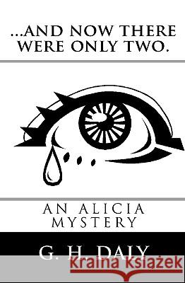 ...And Now There Were Only Two.: An Alicia Mystery Daly, G. H. 9781441436962 Createspace