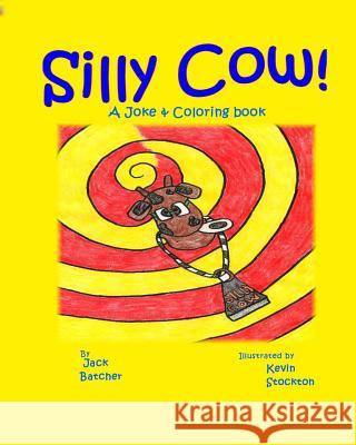 Silly Cow!: Joke & Coloring book Stockton, Kevin 9781441438409