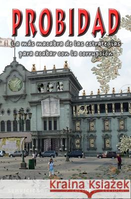Probidad: La más macabra de las estrategias para acabar con la corrupción. Arriola, Héctor 9781441440334