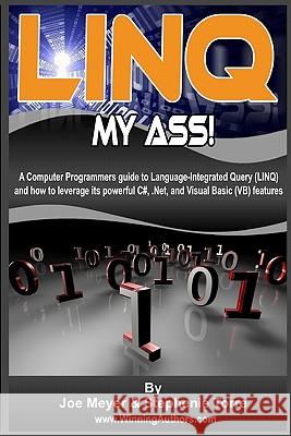 Linq My Ass! A Computer Programmers Guide To Language-Integrated Query (Linq): And How To Leverage Its Powerful C#, .Net, And Visual Basic (VB) Featur Torre, Stephenie 9781441440358 Createspace