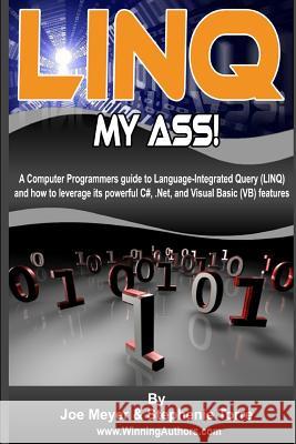 Linq My Ass - A Computer Programmers Guide To Language-Integrated Query (Linq): And How To Leverage Its Powerful C#, .Net, And Visual Basic (VB) Featu Torre, Stephenie 9781441440402 Createspace