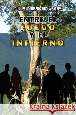 Entre el Fuego y el Infierno Arriola, Hector 9781441440624 Createspace