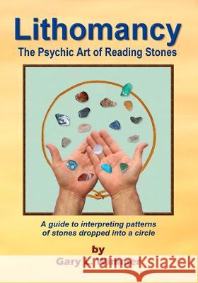 Lithomancy, the Psychic Art of Reading Stones Gary L. Wimmer 9781441445711 Createspace