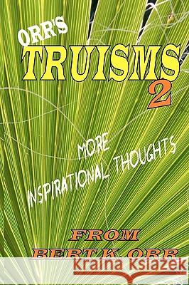 Orr's Truisms 2 Bert K. Orr 9781441446374 Createspace