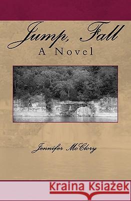 Jump, Fall Jennifer McClory 9781441452672 Createspace