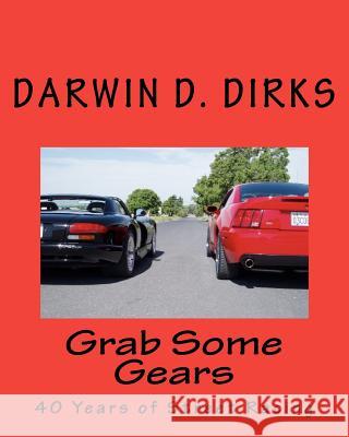 Grab Some Gears: 40 Years Of Street Racing Dirks, Darwin D. 9781441458254