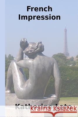 French Impression Katherine Lato 9781441458773 Createspace