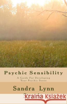 Psychic Sensibility: A Guide For Developing Your Psychic Sense Sparks, Sandra Lynn 9781441460660