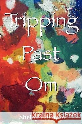 Tripping Past Om Shelby Cochran 9781441460974 Createspace