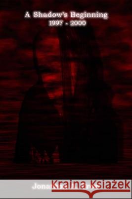 A Shadow's Beginning: 1997-2000 Jonathon a. Crow 9781441463739